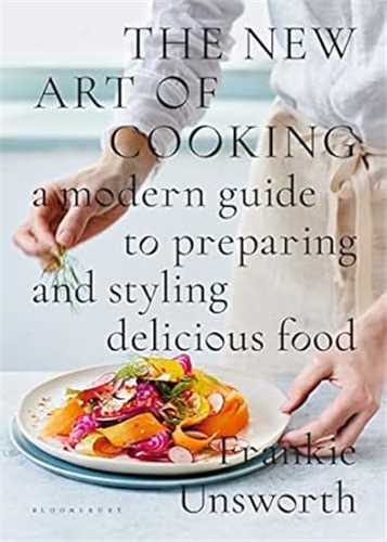 New Art Of Cooking- A Modern Guide To Preparing & Styling Delicious F ood