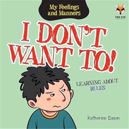 I Dont Want To!: My Feelings and Manners Library