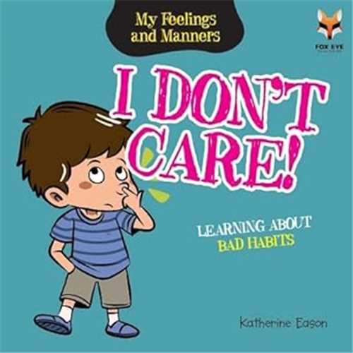 I Dont Care!: My Feelings and Manners Library